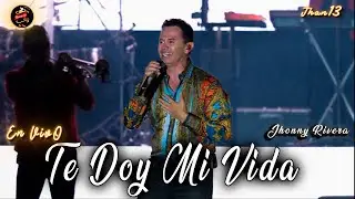 Te Doy Mi Vida [EN VIVO] Jhonny Rivera