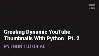 Making Dynamic YouTube Thumbnails in Python | Pt. 2