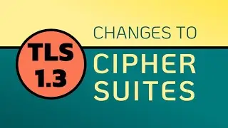 TLS 1.3 Cipher Suites - Here is what CHANGES!