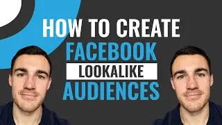 How to Create Facebook Lookalike Audiences: Detailed Tutorial