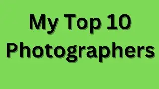 10 Inspirational Photographers and Their Incredible Impact on My Journey