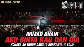 Ahmad Dhani - Aku Cinta Kau Dan Dia | Konser 30 Tahun 