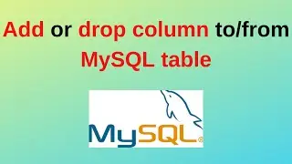 51. MySQL DBA: How to add or drop a column from MySQL Table | Add column to MySQL Table 2024