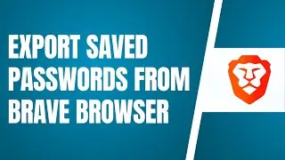Export Saved Passwords From Brave Browser (Windows 10)