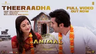 Full Video: Theeraadha Song | ANIMAL | Ranbir K, Rashmika | Sandeep V | Shreya, Yazin N | Bhushan K