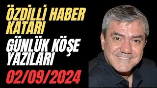 YILMAZ ÖZDİL  - ÖZDİLLİ HABER KATARI / GÜNLÜK KÖŞE YAZILARI / 02.09.2024   * köşe Yazısı dinle