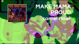 Make Mama Proud - Camel Rider (Lyric Video)