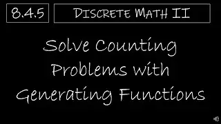 Discrete Math II - 8.4.5 Solve Counting Problems with Generating Functions