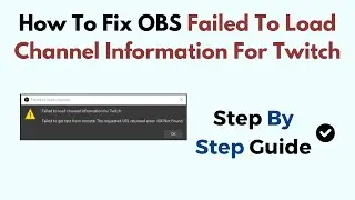 How To Fix OBS Failed To Load Channel Information For Twitch