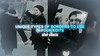 unique types of borders for your edits | after effects