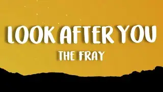 The Fray - Look After You (Lyrics)