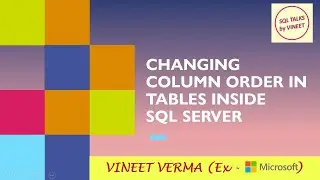 How to change Column Order in a Table? | SQL Server | Database Design | SQL Talks by VINEET