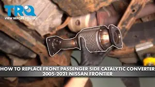 How to Replace Front Passenger Side Catalytic Converter 2005-2021 Nissan Frontier