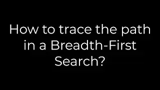 Python :How to trace the path in a Breadth-First Search?(5solution)