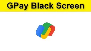 How To Fix Google Pay (GPay) Black Screen Problem Android & Ios