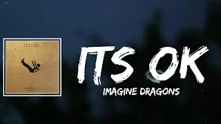 Imagine Dragons - Its Ok Lyrics