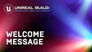 Unreal Build: Broadcast & Live Events Welcome Message | Unreal Engine