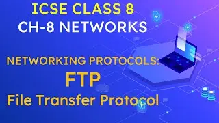 ICSE CLASS 8 | CH-8- NETWORKS | NETWORKING PROTOCOLS: FTP | FILE TRANSFER PROTOCOL