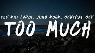 The Kid LAROI, Jung Kook, Central Cee - TOO MUCH (Lyrics)