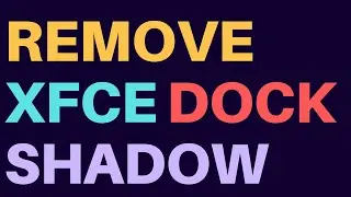 How To Remove Shadow From Under Docks In XFCE