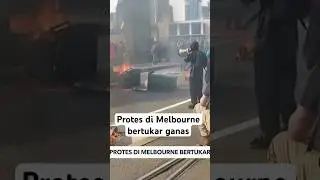 Protes di Melbourne bertukar ganas