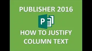 Publisher 2016 - Justify Columns Tutorial - How to Set Column and Paragraph Text in a Column Office