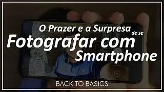 O Prazer e a Surpresa de se Fotografar com Smartphone