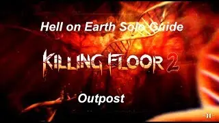 Killing Floor 2: Hell on Earth Solo Guide - Outpost