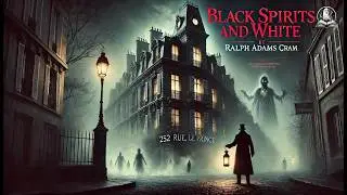 👻 Black Spirits and White: A Book of Ghost Stories 📖 | Ralph Adams Cram