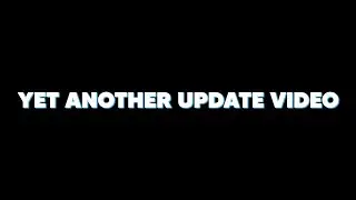 Yet Another Update Video