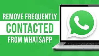 How To Remove Frequently Contacted From WhatsApp (Tutorial)