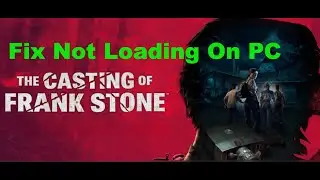 How To Fix The Casting of Frank Stone Not Loading/Stuck On Loading Screen On PC