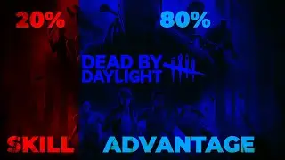 DBD IS 20% SKILL 80% ADVANTAGE