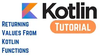 Kotlin Tutorial for Beginners - Returning Values From Kotlin Functions (With Example)