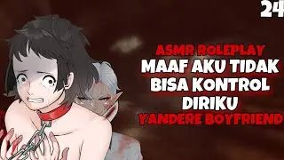 ASMR | Yandere Boyfriend | Aku Tidak Bisa | Part 24 | Asmr Cowok | Asmr Boyfriend