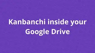 Kanbanchi inside Google Drive