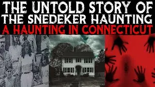 The UNTOLD STORY Of The SNEDEKER HAUNTING 👹 A HAUNTING In Connecticut