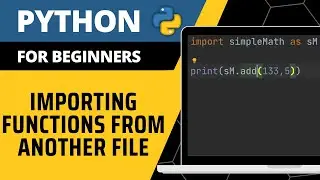 Python For Beginners - Importing Functions From Another File Explained