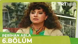 Perihan Abla 6. Bölüm