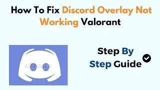 How To Fix Discord Overlay Not Working Valorant (2024)