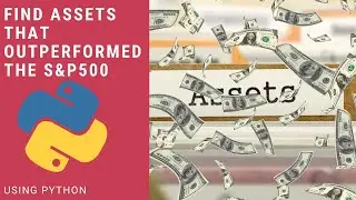 Find Assets That Have Outperformed The S&P500 Using Python