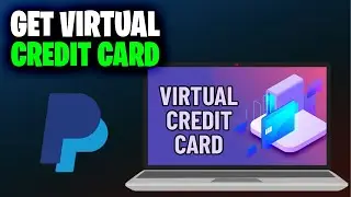 How to Get a Virtual Credit Card for Paypal Verification (Full 2024 Guide)