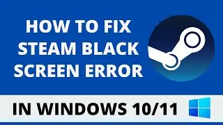 How To Fix Steam Black Screen Error | Steam Not Loading Problem [Solved]