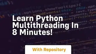 Learn python multithreading in 8 minutes!