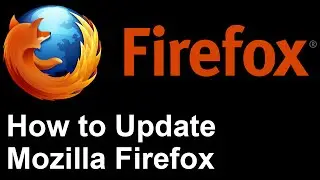 Update Firefox - How to Update Mozilla Firefox