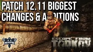 Patch 12.11 Biggest Changes & Additions - ESCAPE FROM TARKOV