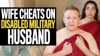 Wife Cheats on DISABLED Military Spouse Instead of Flipping Out He Did