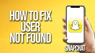 How To Fix Snapchat User Not Found