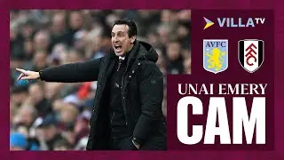 UNAI EMERY CAM | Aston Villa 3-1 Fulham