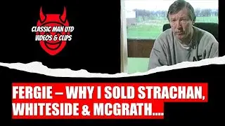 Fergie | Why I sold Strachan, Whiteside and McGrath….. | 1989